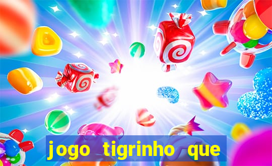 jogo tigrinho que da bonus no cadastro